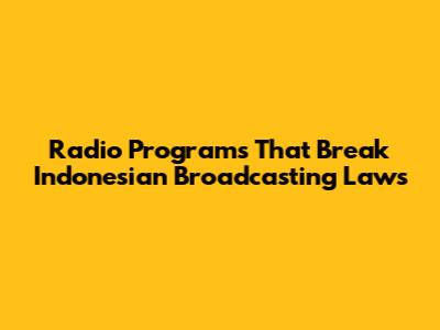 Radio Programs That Break Indonesian Broadcasting Laws
