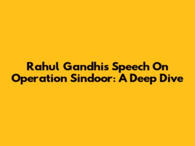 Rahul Gandhi's Speech On Operation Sindoor: A Deep Dive