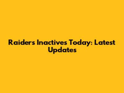 Raiders Inactives Today: Latest Updates
