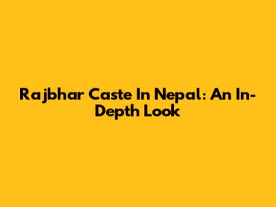 Rajbhar Caste In Nepal: An In-Depth Look