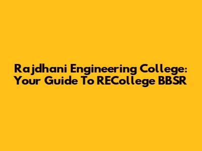Rajdhani Engineering College: Your Guide To RECollege BBSR