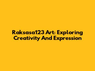 Raksasa123 Art: Exploring Creativity And Expression