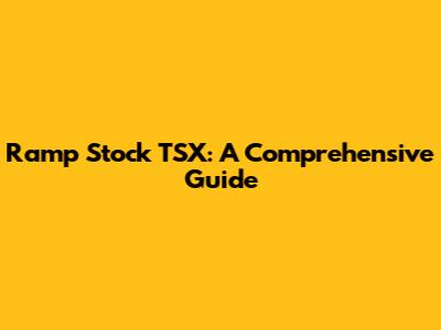 Ramp Stock TSX: A Comprehensive Guide