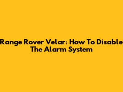 Range Rover Velar: How To Disable The Alarm System