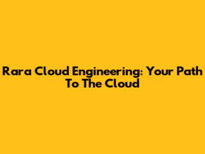 Rara Cloud Engineering: Your Path To The Cloud