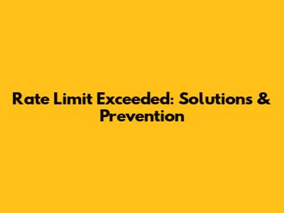 Rate Limit Exceeded: Solutions & Prevention