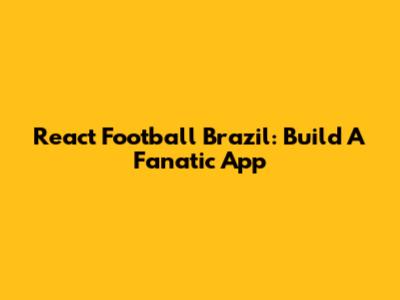 React Football Brazil: Build A Fanatic App