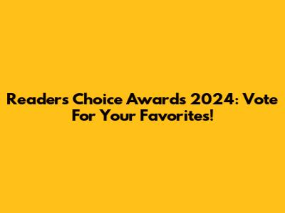 Readers' Choice Awards 2024: Vote For Your Favorites!