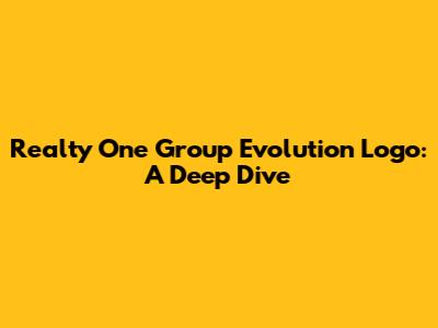 Realty One Group Evolution Logo: A Deep Dive
