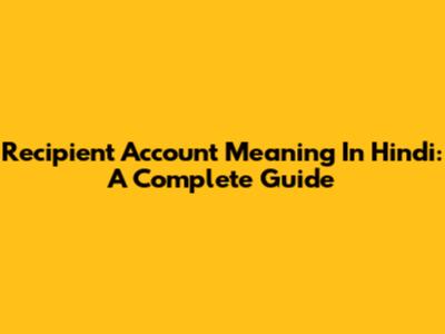 Recipient Account Meaning In Hindi: A Complete Guide