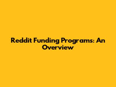 Reddit Funding Programs: An Overview