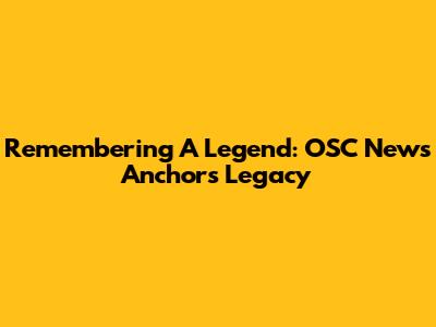 Remembering A Legend: OSC News Anchor's Legacy