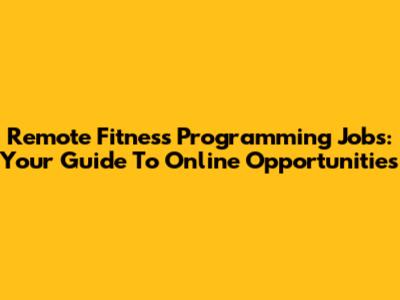 Remote Fitness Programming Jobs: Your Guide To Online Opportunities