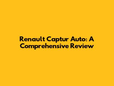 Renault Captur Auto: A Comprehensive Review