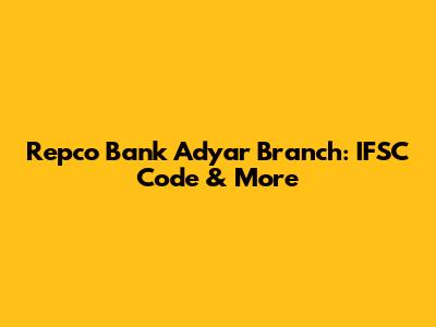 Repco Bank Adyar Branch: IFSC Code & More