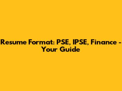 Resume Format: PSE, IPSE, Finance - Your Guide