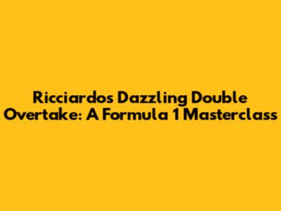 Ricciardo's Dazzling Double Overtake: A Formula 1 Masterclass