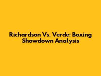 Richardson Vs. Verde: Boxing Showdown Analysis