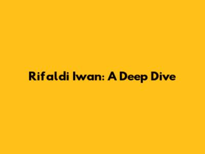 Rifaldi Iwan: A Deep Dive