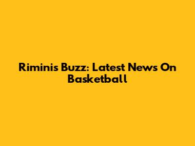 Rimini's Buzz: Latest News On Basketball