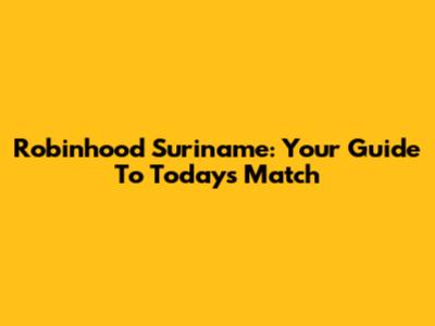 Robinhood Suriname: Your Guide To Today's Match