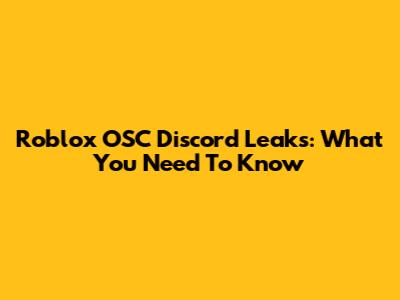 Roblox OSC Discord Leaks: What You Need To Know