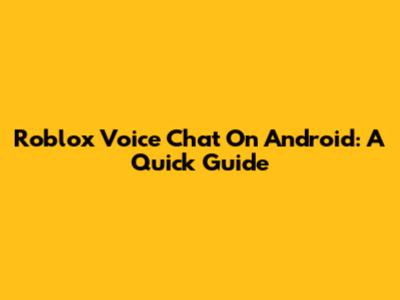 Roblox Voice Chat On Android: A Quick Guide