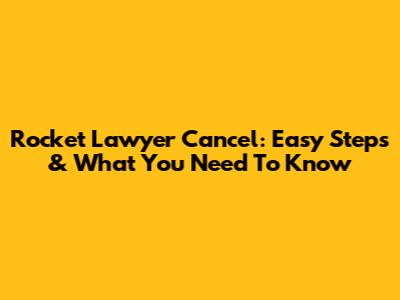 Rocket Lawyer Cancel: Easy Steps & What You Need To Know