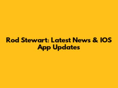Rod Stewart: Latest News & IOS App Updates