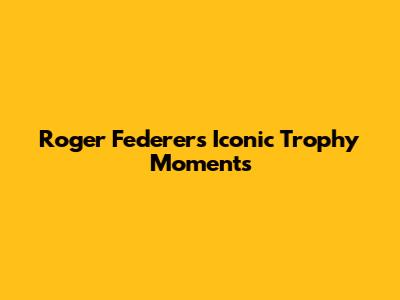 Roger Federer's Iconic Trophy Moments