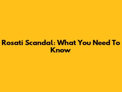 Rosati Scandal: What You Need To Know