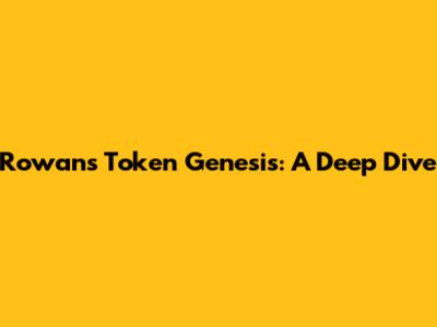 Rowan's Token Genesis: A Deep Dive