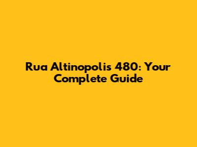 Rua Altinopolis 480: Your Complete Guide