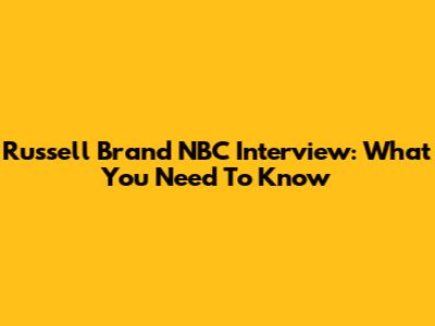 Russell Brand NBC Interview: What You Need To Know