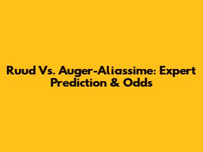 Ruud Vs. Auger-Aliassime: Expert Prediction & Odds