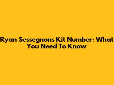 Ryan Sessegnon's Kit Number: What You Need To Know