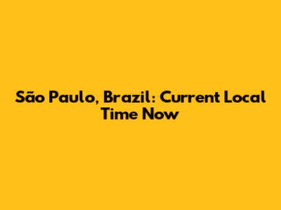 São Paulo, Brazil: Current Local Time Now