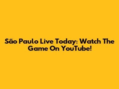 São Paulo Live Today: Watch The Game On YouTube!