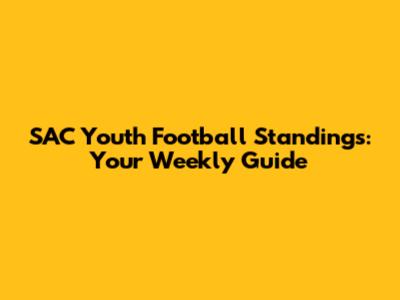SAC Youth Football Standings: Your Weekly Guide