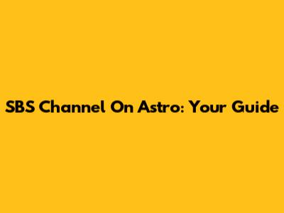 SBS Channel On Astro: Your Guide