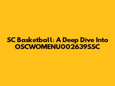 SC Basketball: A Deep Dive Into OSCWOMENU002639SSC