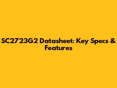 SC2723G2 Datasheet: Key Specs & Features