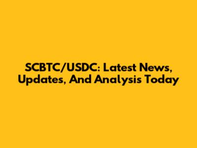 SCBTC/USDC: Latest News, Updates, And Analysis Today