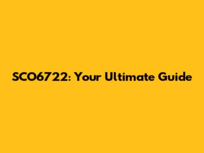 SCO6722: Your Ultimate Guide