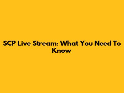 SCP Live Stream: What You Need To Know