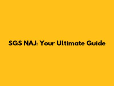 SGS NAJ: Your Ultimate Guide