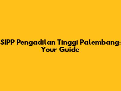 SIPP Pengadilan Tinggi Palembang: Your Guide