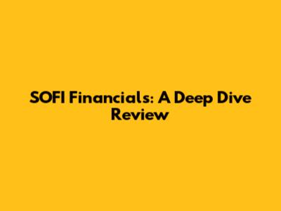 SOFI Financials: A Deep Dive Review