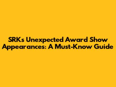 SRK's Unexpected Award Show Appearances: A Must-Know Guide