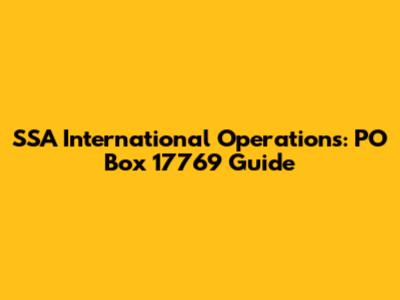 SSA International Operations: PO Box 17769 Guide